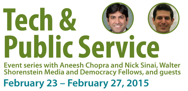 Tech and Public Service, Event Series with Aneesh Chopra and Nick Sinai, February 23-27, 2015