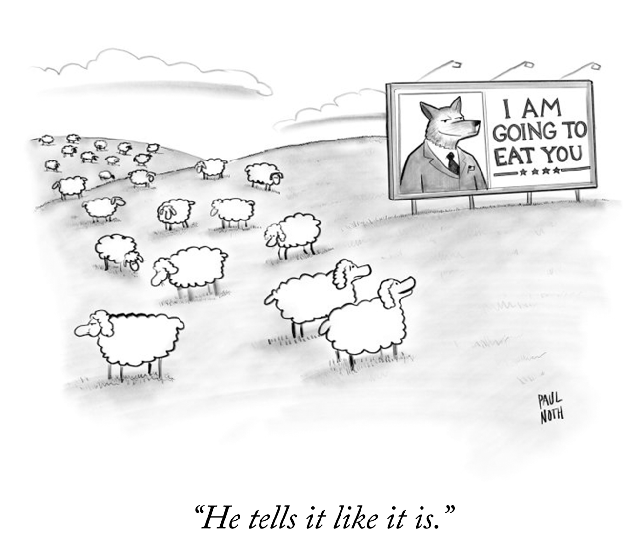 Cartoon by Paul Noth shows a flock of sheep looking up at a billboard showing a wolf saying "I am going to eat you". The cartoon's caption reads "He tells it like it is."