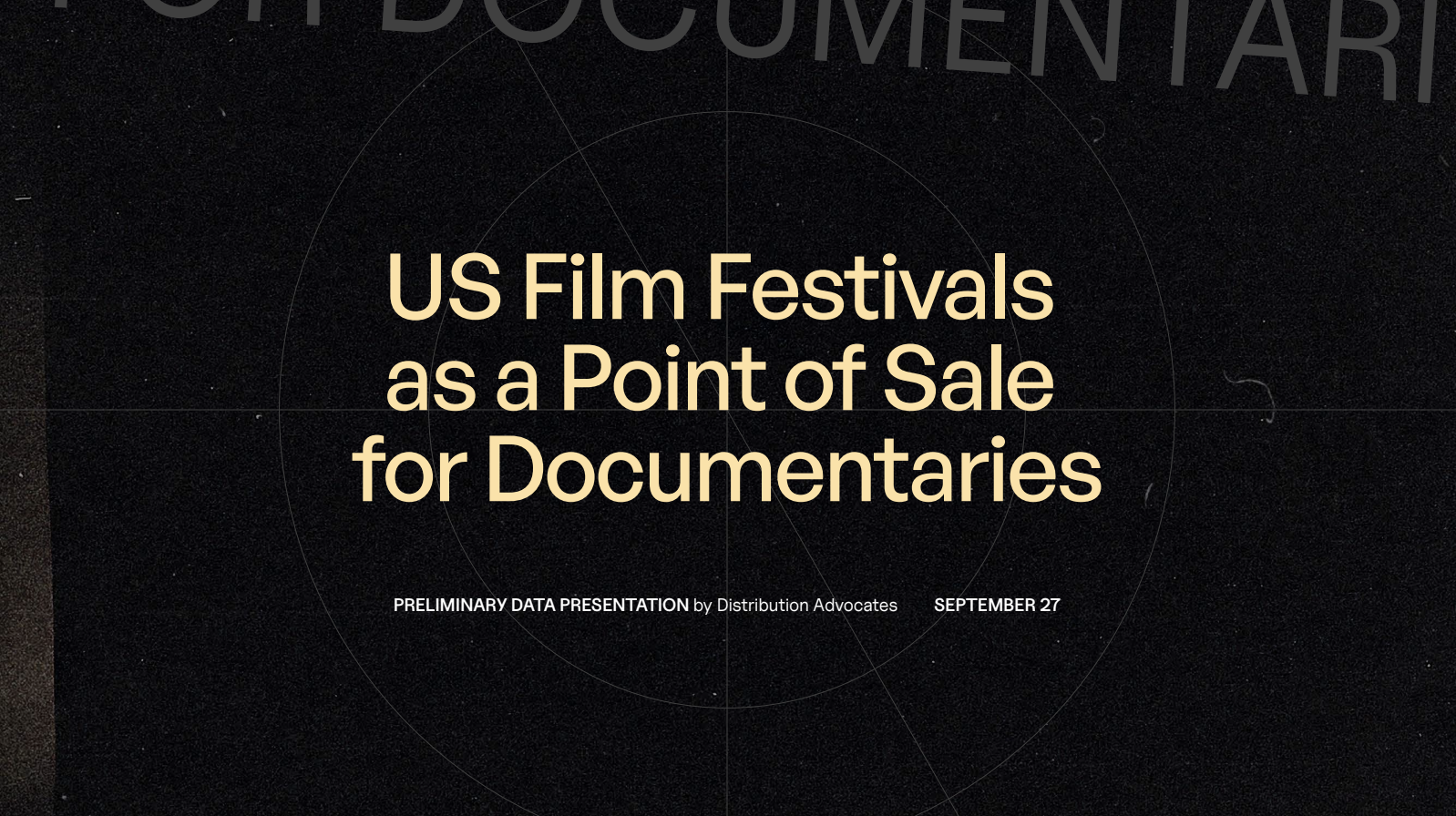 Slide showing the text: "US Film Festivals as a Point of Sale for Documentaries, Preliminary Data Presentation by Distribution Advocates, September 27"