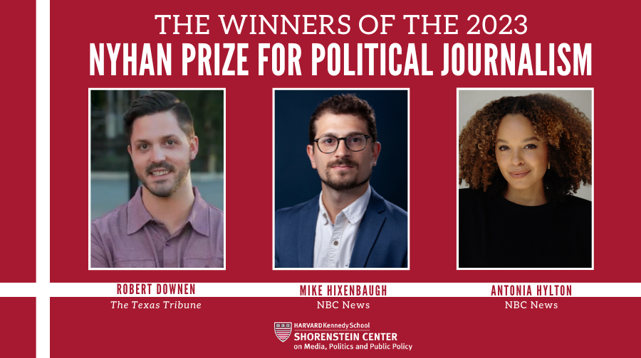 photos of 2023 Nyhan Prize winners: Mike Hixenbaugh, a light skinned man with dark hair and facial hair and glasses; Antonia Hylton, a medium skinned woman with curly brown hair, and Robert Downen, a light skinned man with dark hair and facial hair