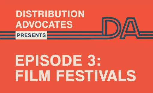 Distribution Advocates Presents logo with the message, Episode 3: Film Festivals