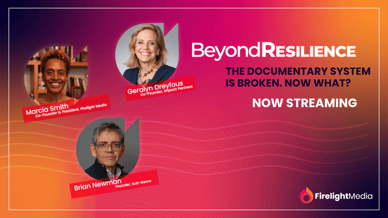Image of three people with the headline "Beyond Resilience: The Documentary System Is Broken. Now What? Now Streaming"
