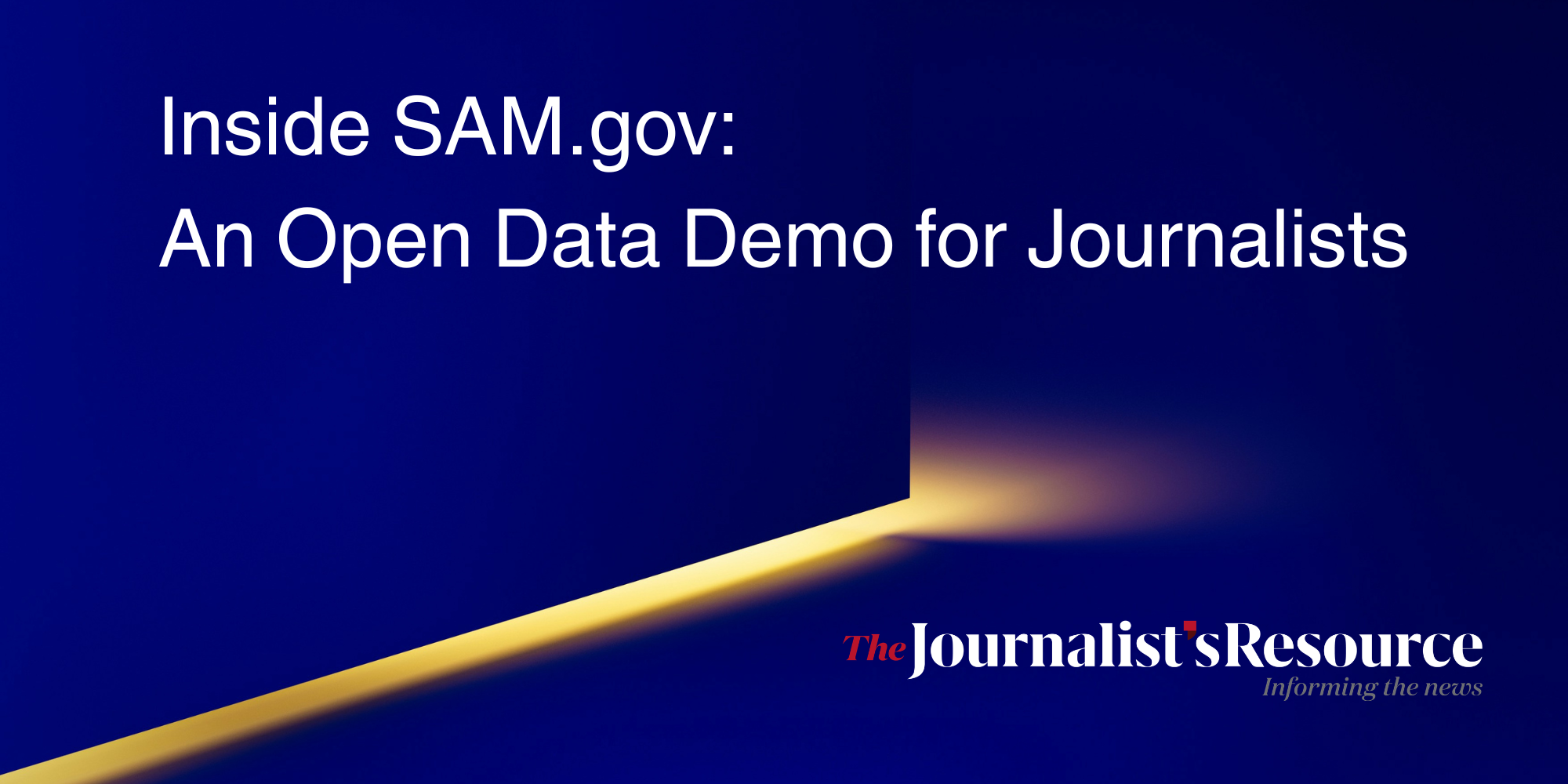 Promotional graphic with the text “Inside SAM.gov: An Open Data Demo for Journalists” in white on a dark blue background, featuring a stylized beam of light and The Journalist’s Resource logo in the bottom right.