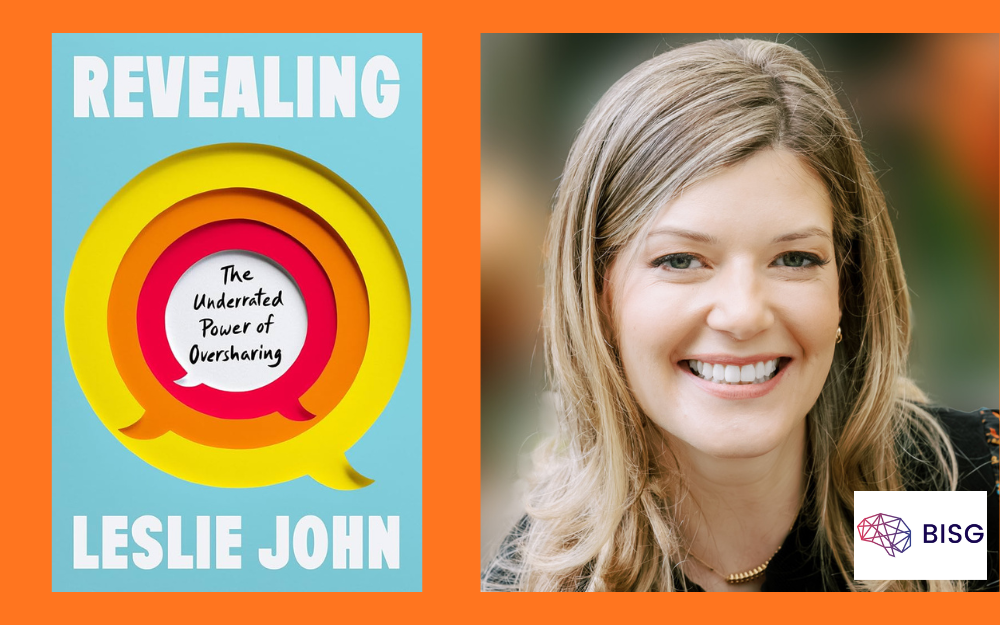 Split graphic: text “Revealing: The Underrated Power of Oversharing” with Leslie John, alongside a smiling blonde woman’s headshot and a BISG logo.