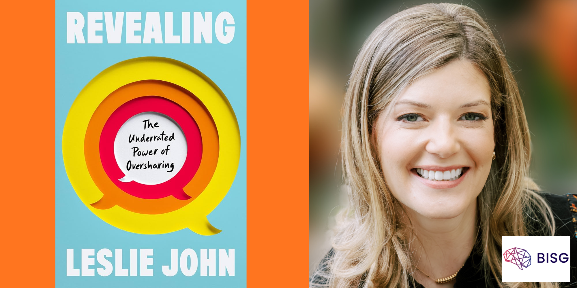 Split graphic: text “Revealing: The Underrated Power of Oversharing” with Leslie John, alongside a smiling blonde woman’s headshot and a BISG logo.