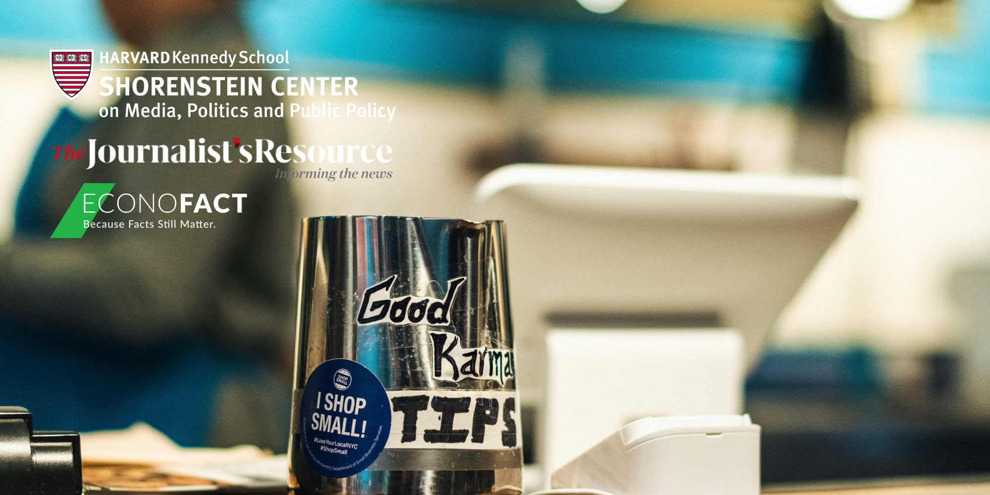 Tip jar labeled “Good Karma Tips” at a checkout counter, with Shorenstein Center, The Journalist’s Resource, and Econofact logos.