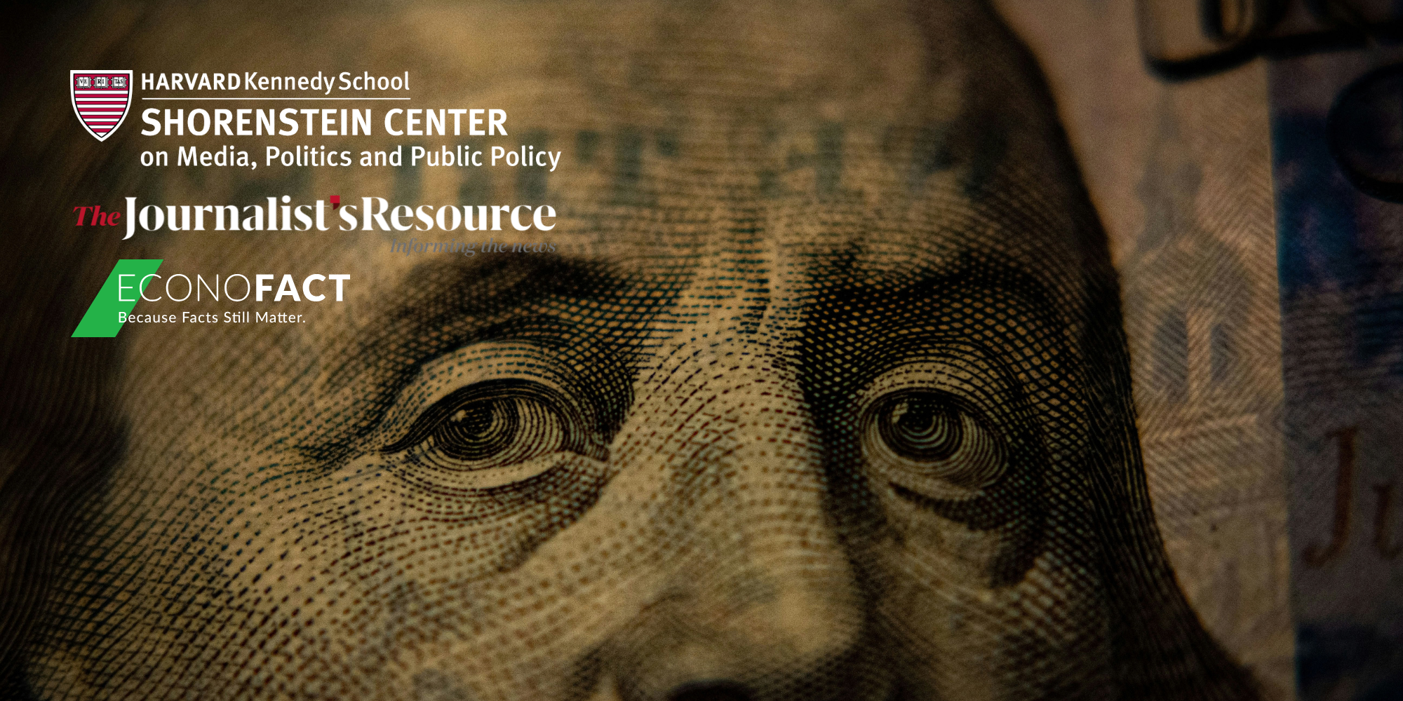 Close-up of Benjamin Franklin's eyes on a U.S. $100 bill, with the logos of Harvard Kennedy School's Shorenstein Center, The Journalist's Resource, and Econofact in the upper left corner.